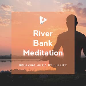 River Bank Meditation - Relaxing Music by Lullify