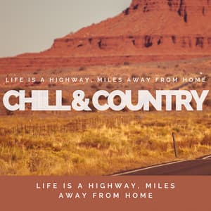Life is a Highway, Miles Away from Home - Chill & Country