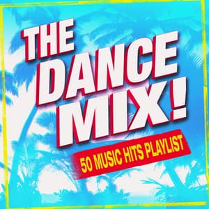 The Dance Mix! 50 Music Hits Playlist - DJ Remixed