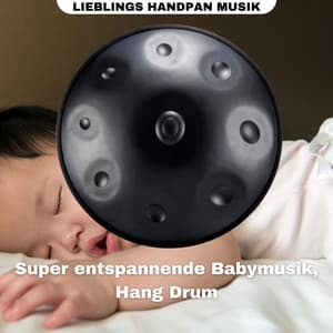 Super entspannende Babymusik, Hang Drum - Lieblings Handpan Musik