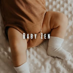 Baby Zen: Gentle Meditative Sounds for Calm and Relaxation - Snooze Tunes for Babies