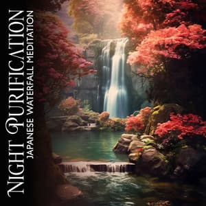 Night Purification: Japanese Waterfall Meditation Before Midnight, Zen Music for Sleep, Soothing, Healing, Meditation - Waterfall Sounds Universe