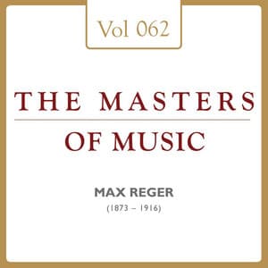 Max Reger: Masters of Music, Vol. 62 - Max Reger