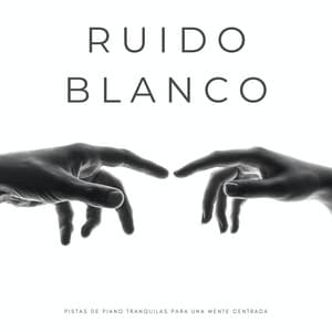 Ruido Blanco: Pistas De Piano Tranquilas Para Una Mente Centrada - Sonidos De Ruído Blanco