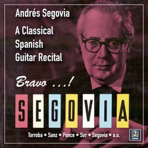 Bravo, Segovia: A Classical Spanish Guitar Recital - Andrés Segovia