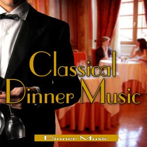 Classical Dinner Music - Dinner Music