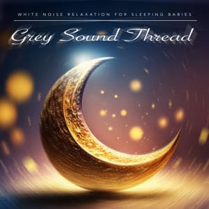 Grey Sound Thread - White Noise Relaxation for Sleeping Babies