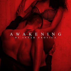 Awakening of Inner Erotica: Tantric Meditation Music - Deep Erotica