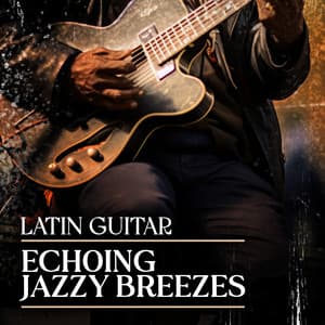 Echoing Jazzy Breezes - Latin Guitar