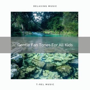 Gentle Fan Tones For All Kids - The White Noise Zen & Meditation Sound Lab