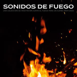 Sonidos De Fuego: Una Colección De Meditación Junto Al Fuego Para Un Sueño Profundo - Soñar con Chimenea