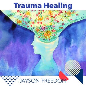 Trauma Healing: Music Therapy Edition & Remove Toxins in the Body - Jayson Freedom
