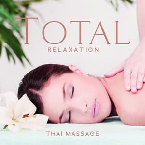 Total Relaxation: Thai Massage, Serenity Spa, Reflection, Meditation, Writing, Mind Work - Pure Spa Massage Music