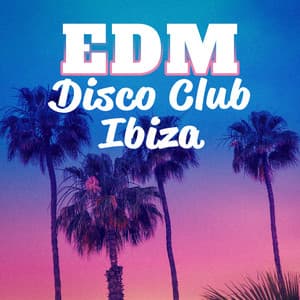 EDM Disco Club Ibiza – Chill Beats Greatest Mix - Ibiza Summer 2023