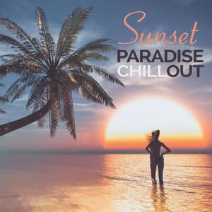 Sunset Paradise - Chillout Selection to Relax and Unwind After Work, Slow Down, Happy Time With Friends, Have a Drink, Rest, Relieve Stress, Re-energize Yourself and Enjoy the Moment - Total Chillout Music Club