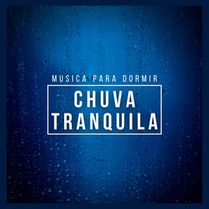 Musica para Dormir: Chuva Tranquila - Especialistas de Musica para Dormir