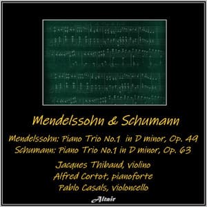 Mendelssohn: Piano Trio No.1 in D minor Op. 49 - Schumann: Piano Trio No.1 in D minor Op. 63 - Jacques Thibaud