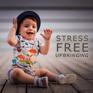 Stress Free Upbringing: Music To Calm Down, Relax, Soothe A Restless Child - Cognitive Development Music Festival