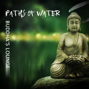 Paths of Water: Buddha's Lounge - Bliss & Chillness
