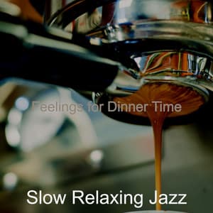 Feelings for Dinner Time - Slow Relaxing Jazz