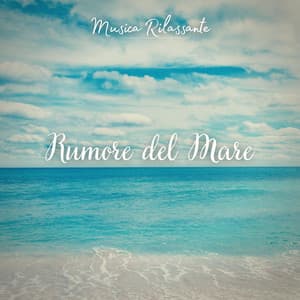 Musica Rilassante: Rumore del Mare - Musica Rilassante & Benessere