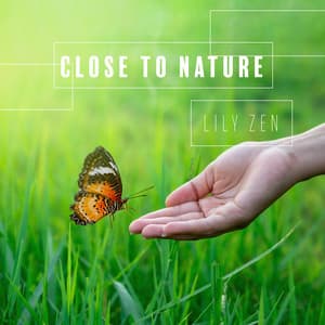 Close to Nature: Relax with the sounds of nature - Lily Zen