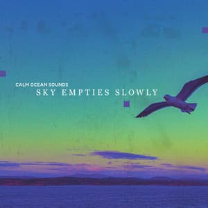 Sky Empties Slowly - Calm Ocean Sounds