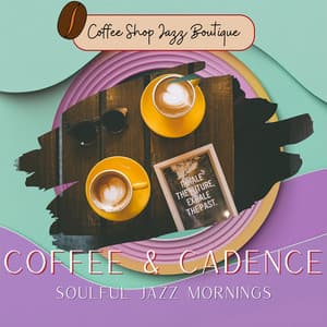 Coffee & Cadence: Soulful Jazz Mornings - Coffee Shop Jazz Boutique