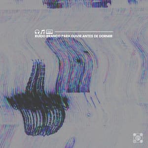 Ruído Branco para Ouvir Antes de Dormir - Ruído Branco
