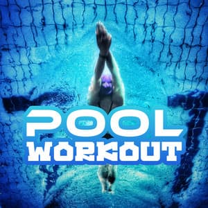 Pool Workout: Chillout Music for Water Aerobic Exercises and Aquagym - Summer Pool Party Chillout Music