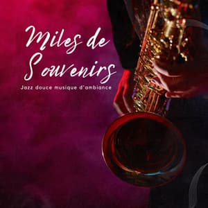 Miles de Souvenirs: Jazz Doux - Jazz douce musique d'ambiance