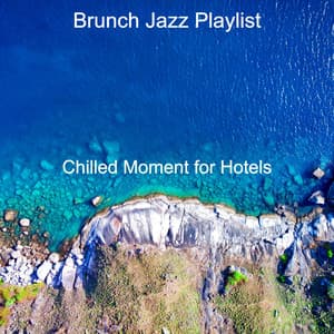Chilled Moment for Hotels - Brunch Jazz Playlist