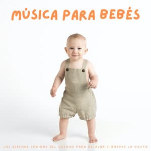Música Para Bebés: Los Serenos Sonidos Del Océano Para Relajar Y Dormir La Siesta - Canzoni Per Bambini Ninna Nanna