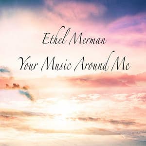 Your Music Around Me - Ethel Merman