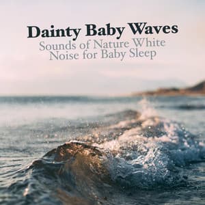 Dainty Baby Waves - Sounds of Nature White Noise for Baby Sleep