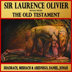 Shadrach, Meshach and Abednego, Daniel, Jonah : Sir Laurence Olivier Reads from The Old Testament - Laurence Olivier