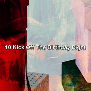 10 Kick Off The Birthday Right - Birthday Songs