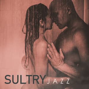 Sultry Jazz: Set Your Romantic Ambience with Selection of Sexy Jazz Sounds - Sexual Music Collection