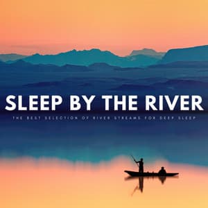 Sleep By The River: The Best Selection Of River Streams For Deep Sleep - Sleep Playlist
