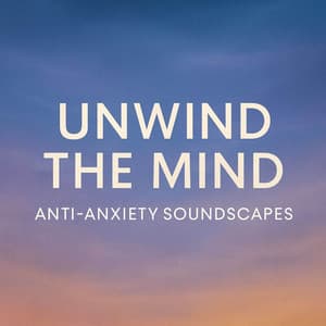 Unwind The Mind : Anti-Anxiety Soundscapes - Peak Of Everest