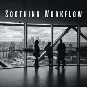 Soothing Workflow: Meditation Music for Work - Soothing Music