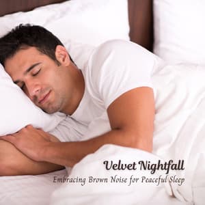 Velvet Nightfall: Embracing Brown Noise for Peaceful Sleep - Brown Noise Deep Sleep