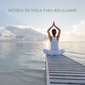 Música de Yoga para Relajarse: Pérdida de Peso y Estiramiento Corporal, Yoga Después del Trabajo - Mundo de La Música de Yoga