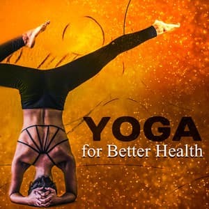 Yoga for Better Health: Healing Sounds for Mindfulness Meditation, Yoga Training, Find Inner Peace, Relaxation, Stress Free - Natural Therapy Music Academy