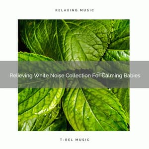 Relieving White Noise Collection For Calming Babies - Calming Brown Restful Sounds