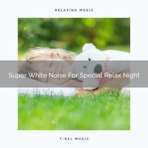 Super White Noise For Special Relax Night - Pure Deep Sleep White Noise