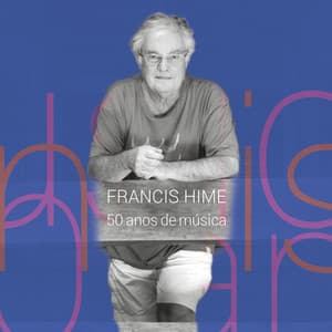 Francis Hime - 50 Anos de Música - Francis Hime