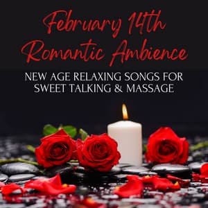 February 14th Romantic Ambience: New Age Relaxing Songs for Sweet Talking & Massage - Massage Tribe