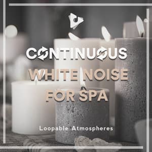 Continuous White Noise for Spa - Loopable Atmospheres