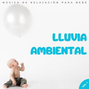 Lluvia Ambiental: Música De Relajación Para Bebé Vol. 1 - Grabación de lluvia